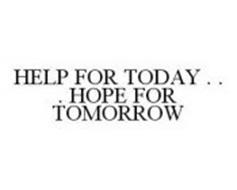 HELP FOR TODAY . . . HOPE FOR TOMORROW