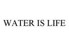 WATER IS LIFE