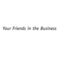 YOUR FRIENDS IN THE BUSINESS
