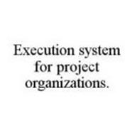 EXECUTION SYSTEM FOR PROJECT ORGANIZATIONS.