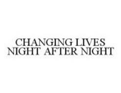 CHANGING LIVES NIGHT AFTER NIGHT