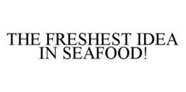 THE FRESHEST IDEA IN SEAFOOD!