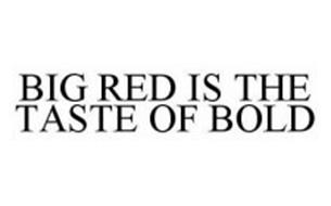 BIG RED IS THE TASTE OF BOLD