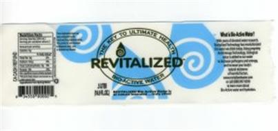 REVITALIZED THE KEY TO ULTIMATE HEALTH BIO-ACTIVE WATER REVITALIZED BIO-ACTIVE WATER IS AS NATURE INTENDED..TRULY ALIVE!