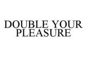 DOUBLE YOUR PLEASURE