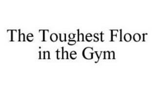 THE TOUGHEST FLOOR IN THE GYM