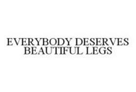 EVERYBODY DESERVES BEAUTIFUL LEGS