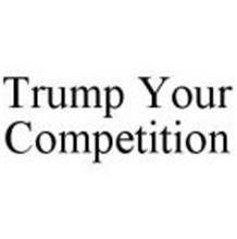 TRUMP YOUR COMPETITION