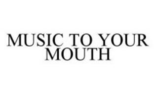 MUSIC TO YOUR MOUTH