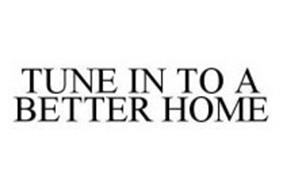 TUNE IN TO A BETTER HOME