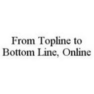 FROM TOPLINE TO BOTTOM LINE, ONLINE