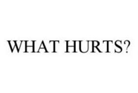 WHAT HURTS?