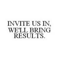 INVITE US IN, WE'LL BRING RESULTS.