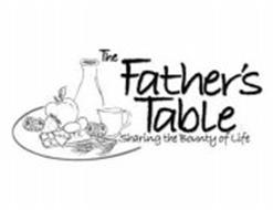THE FATHER'S TABLE SHARING THE BOUNTY OF LIFE