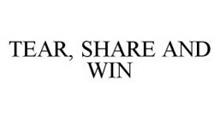 TEAR, SHARE AND WIN