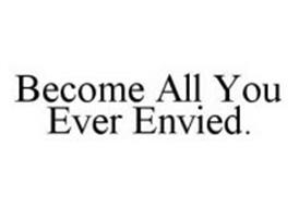 BECOME ALL YOU EVER ENVIED.