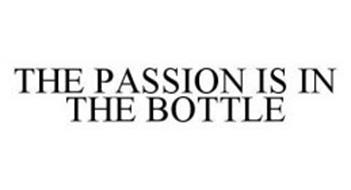 THE PASSION IS IN THE BOTTLE