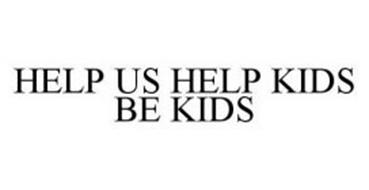 HELP US HELP KIDS BE KIDS
