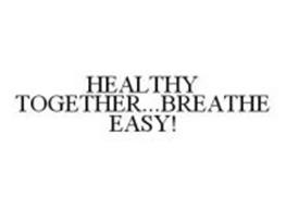 HEALTHY TOGETHER...BREATHE EASY!