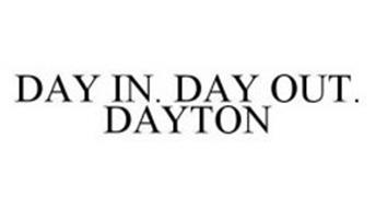 DAY IN. DAY OUT. DAYTON