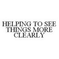 HELPING TO SEE THINGS MORE CLEARLY
