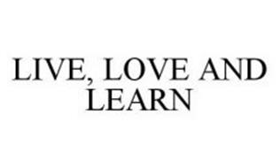 LIVE, LOVE AND LEARN