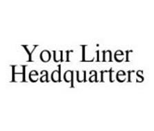 YOUR LINER HEADQUARTERS