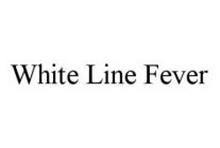 WHITE LINE FEVER