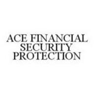 ACE FINANCIAL SECURITY PROTECTION