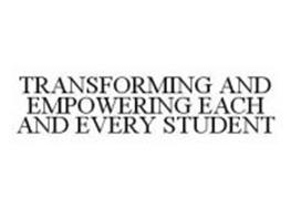 TRANSFORMING AND EMPOWERING EACH AND EVERY STUDENT