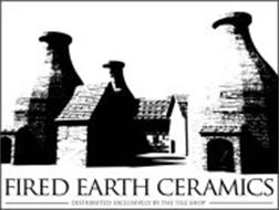 FIRED EARTH CERAMICS DISTRIBUTED EXCLUSIVELY BY THE TILE SHOP