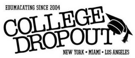 COLLEGE DROPOUT EDUMACATING SINCE 2004 NEW YORK MIAMI LOS ANGELES