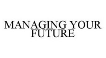 MANAGING YOUR FUTURE
