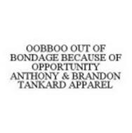 OOBBOO OUT OF BONDAGE BECAUSE OF OPPORTUNITY ANTHONY & BRANDON TANKARD APPAREL