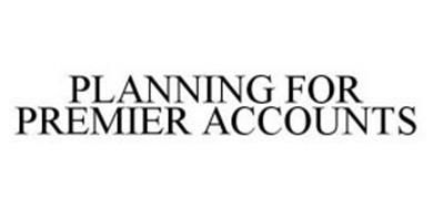 PLANNING FOR PREMIER ACCOUNTS