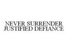 NEVER SURRENDER JUSTIFIED DEFIANCE
