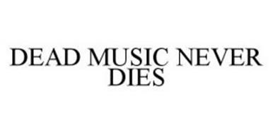 DEAD MUSIC NEVER DIES