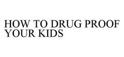 HOW TO DRUG PROOF YOUR KIDS