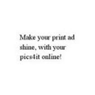 MAKE YOUR PRINT AD SHINE, WITH YOUR PICS4IT ONLINE!