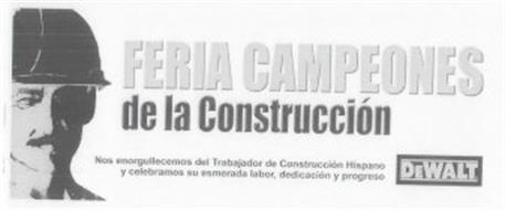 DEWALT FERIA CAMPEONES DE LA CONSTRUCCIÓN NOS ENORGULLECEMOS DEL TRABAJADOR DE CONSTRUCCIÓN HISPANO Y CELEBRAMOS SU ESMERADA LABOR, DEDICACIÓN Y PROGRESO