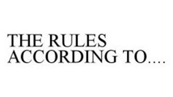 THE RULES ACCORDING TO....