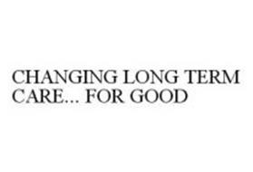 CHANGING LONG TERM CARE... FOR GOOD