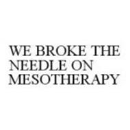 WE BROKE THE NEEDLE ON MESOTHERAPY