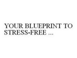 YOUR BLUEPRINT TO STRESS-FREE...