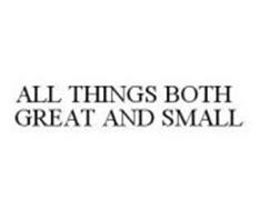 ALL THINGS BOTH GREAT AND SMALL