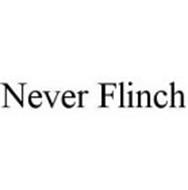 NEVER FLINCH