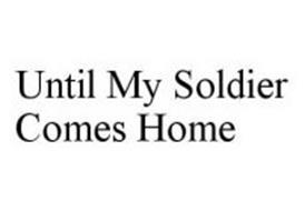 UNTIL MY SOLDIER COMES HOME