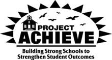 PROJECT ACHIEVE BUILDING STRONG SCHOOLS TO STRENGTHEN STUDENT OUTCOMES