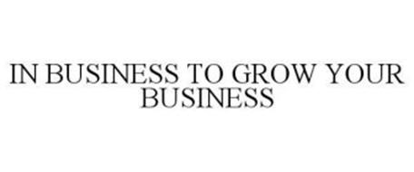 IN BUSINESS TO GROW YOUR BUSINESS