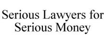 SERIOUS LAWYERS FOR SERIOUS MONEY